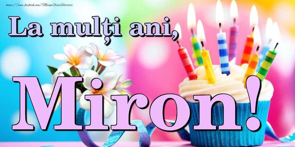 Felicitari de la multi ani - Flori & Tort | La mulți ani, Miron!
