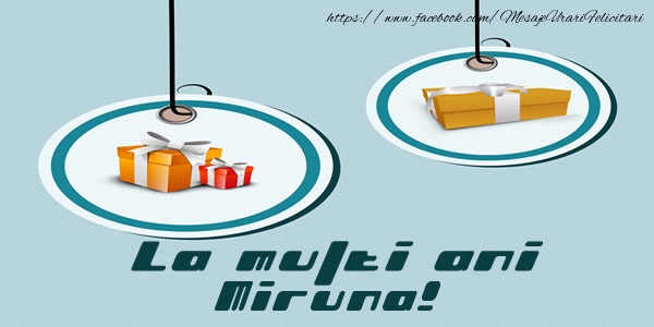 Felicitari de la multi ani - Cadou | La multi ani Miruna!