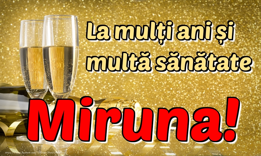  Felicitari de la multi ani - Sampanie | La mulți ani multă sănătate Miruna!