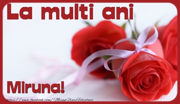 Felicitari de la multi ani - Flori & Trandafiri | La multi ani Miruna