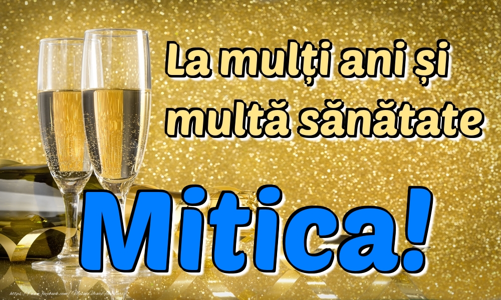 Felicitari de la multi ani - Sampanie | La mulți ani multă sănătate Mitica!