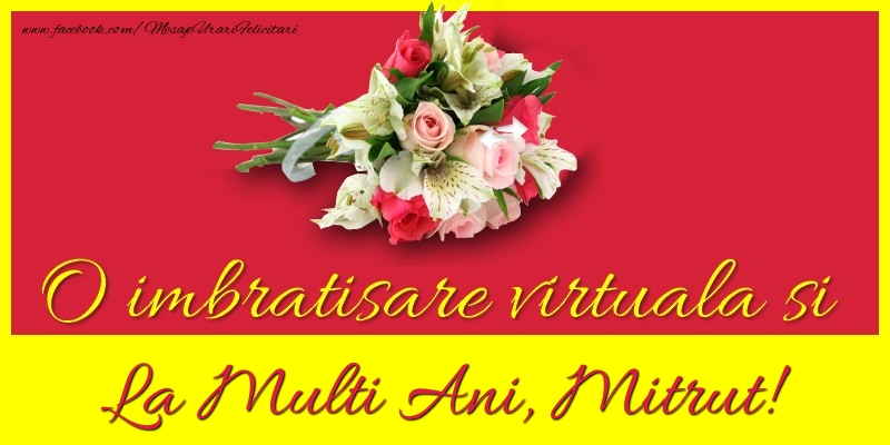 Felicitari de la multi ani - Flori | O imbratisare virtuala si la multi ani, Mitrut