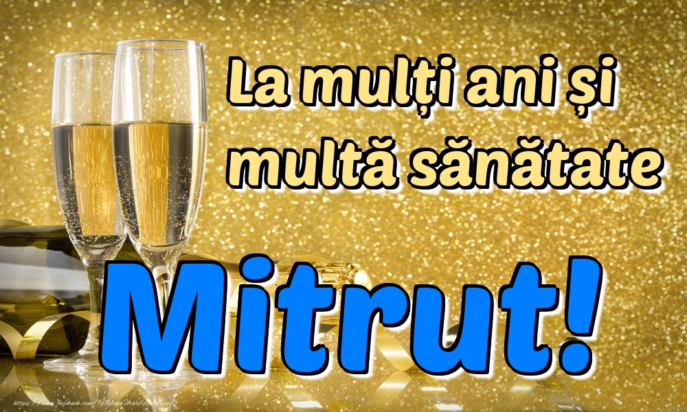 Felicitari de la multi ani - La mulți ani multă sănătate Mitrut!