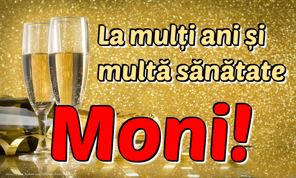 Felicitari de la multi ani - Sampanie | La mulți ani multă sănătate Moni!