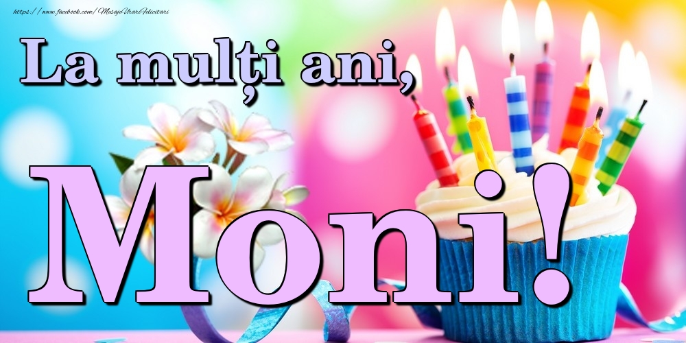 Felicitari de la multi ani - Flori & Tort | La mulți ani, Moni!