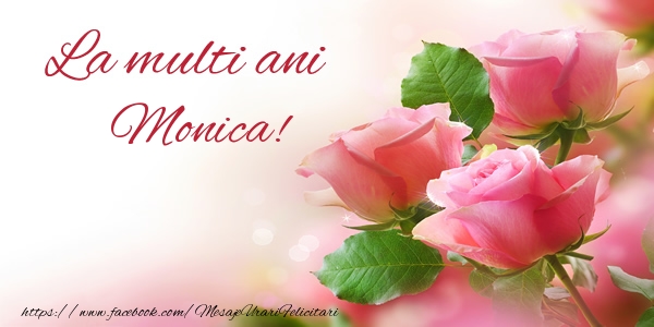 felicitari pentru monica La multi ani Monica!