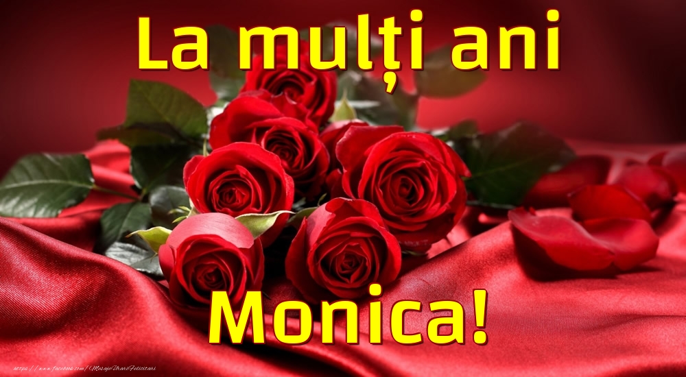 Felicitari de la multi ani - Trandafiri | La mulți ani Monica!