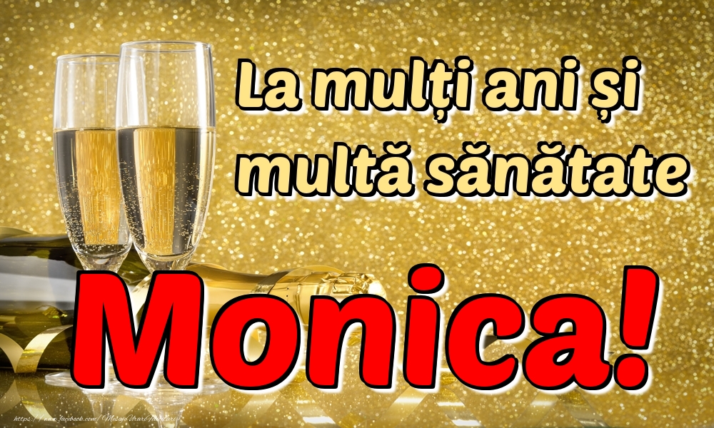 Felicitari de la multi ani - Sampanie | La mulți ani multă sănătate Monica!