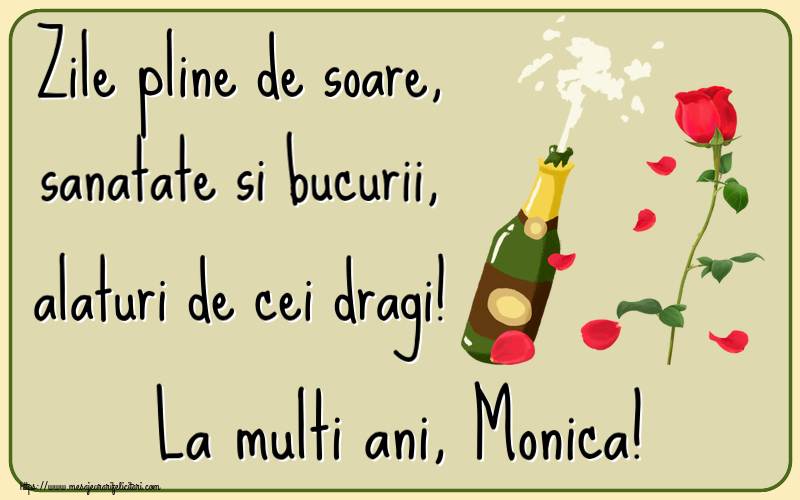 Felicitari de la multi ani - Flori & Sampanie | Zile pline de soare, sanatate si bucurii, alaturi de cei dragi! La multi ani, Monica!