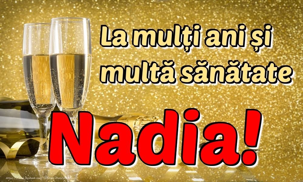 Felicitari de la multi ani - La mulți ani multă sănătate Nadia!