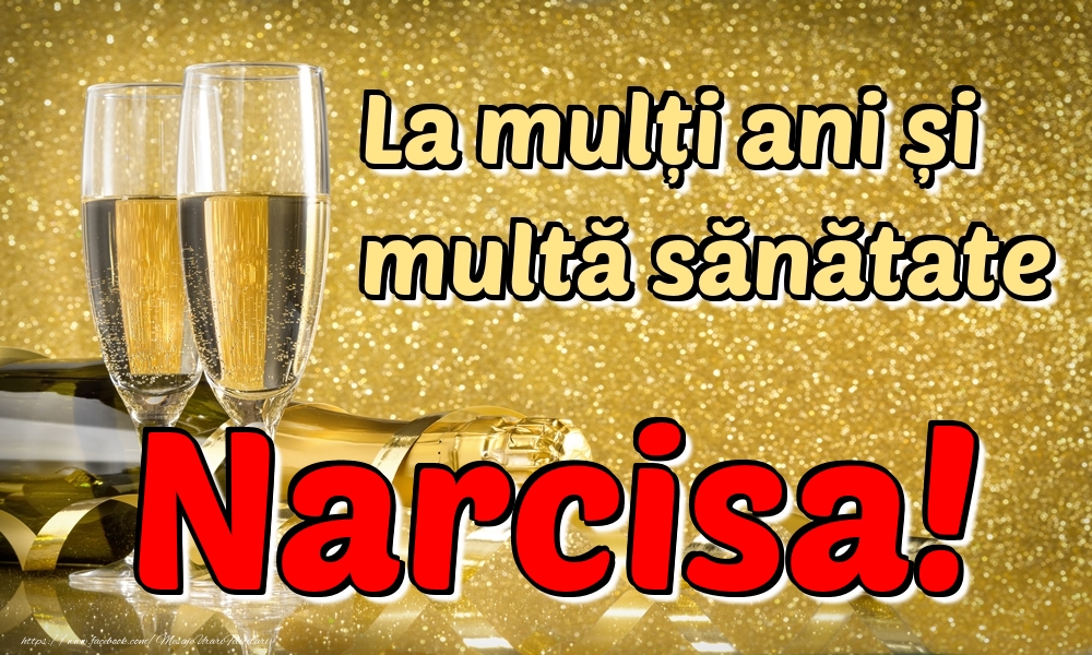 Felicitari de la multi ani - La mulți ani multă sănătate Narcisa!