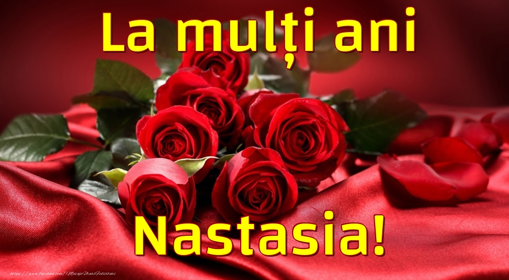 Felicitari de la multi ani - Trandafiri | La mulți ani Nastasia!