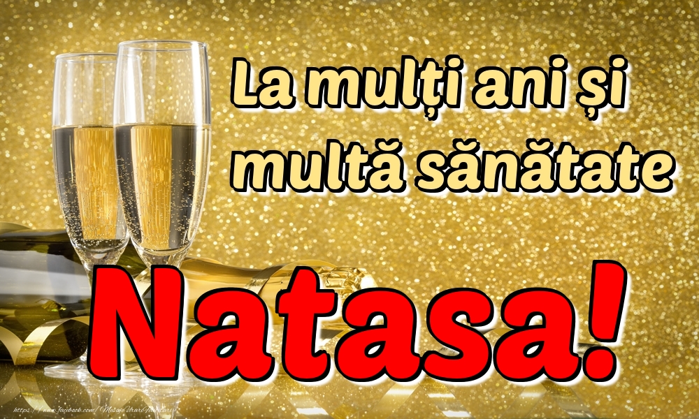 Felicitari de la multi ani - Sampanie | La mulți ani multă sănătate Natasa!