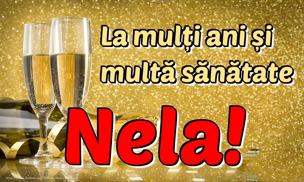 Felicitari de la multi ani - Sampanie | La mulți ani multă sănătate Nela!