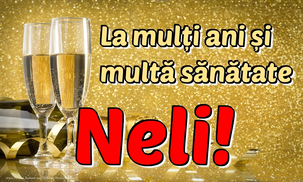Felicitari de la multi ani - Sampanie | La mulți ani multă sănătate Neli!