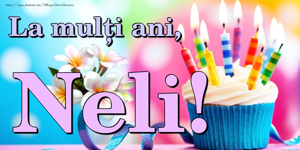 Felicitari de la multi ani - Flori & Tort | La mulți ani, Neli!