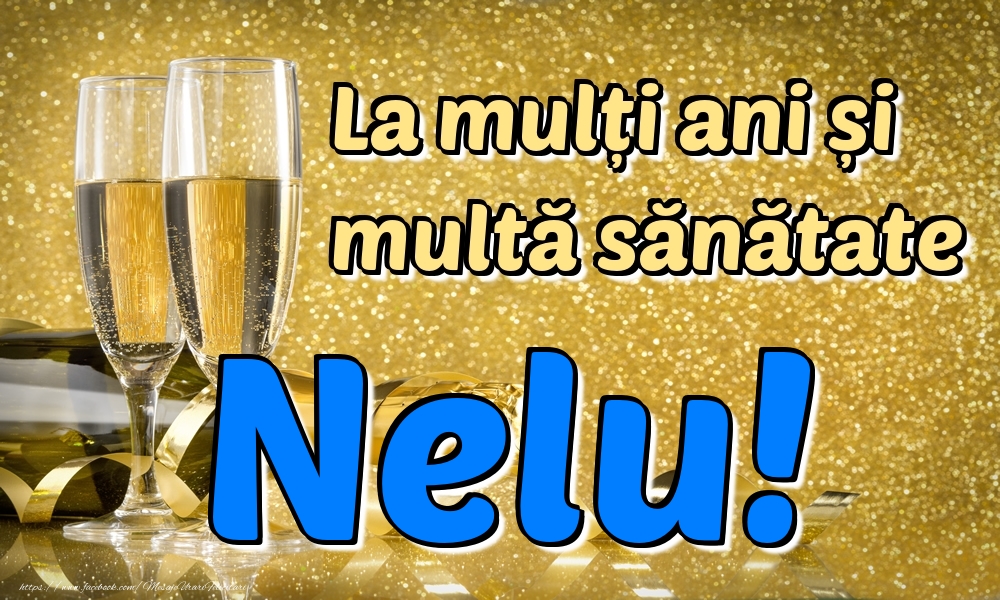 Felicitari de la multi ani - Sampanie | La mulți ani multă sănătate Nelu!