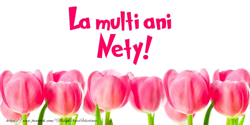 Felicitari de la multi ani - Flori & Lalele | La multi ani Nety!