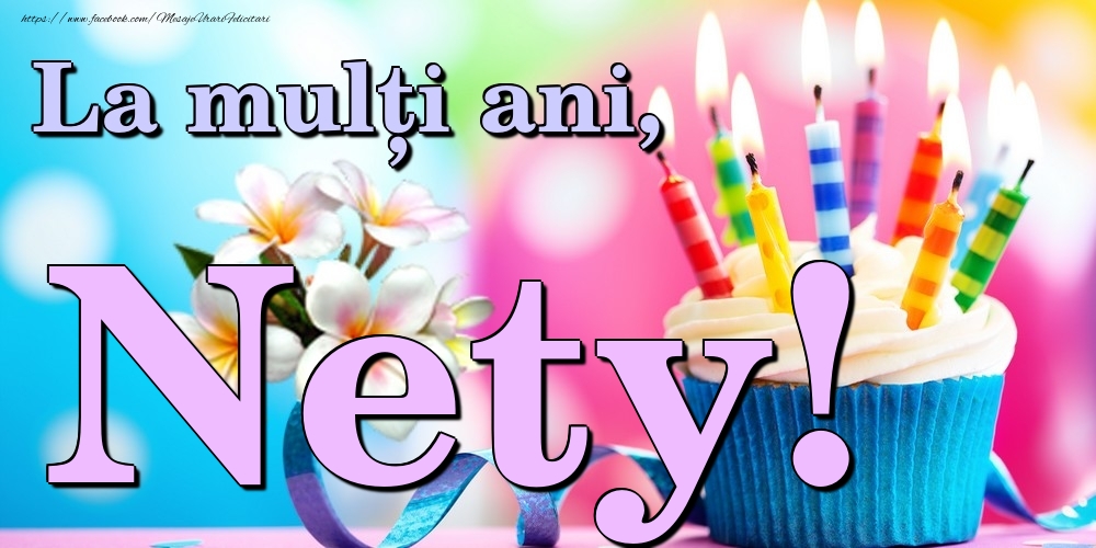 Felicitari de la multi ani - Flori & Tort | La mulți ani, Nety!