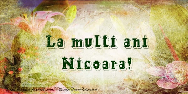 Felicitari de la multi ani - Flori | La multi ani Nicoara!