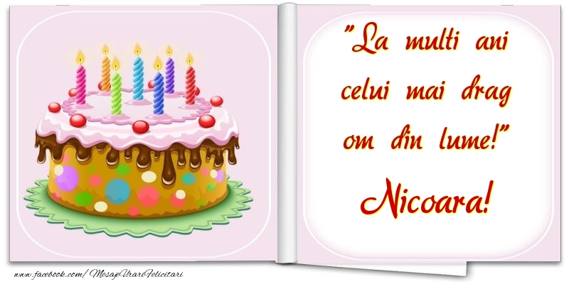 Felicitari de la multi ani - La multi ani celui mai drag om din lume! Nicoara