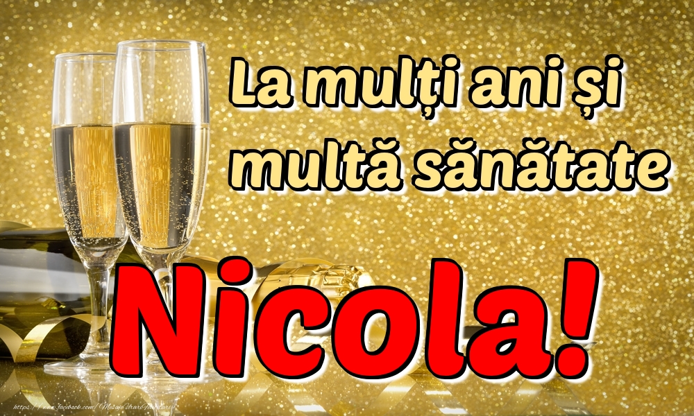 Felicitari de la multi ani - Sampanie | La mulți ani multă sănătate Nicola!