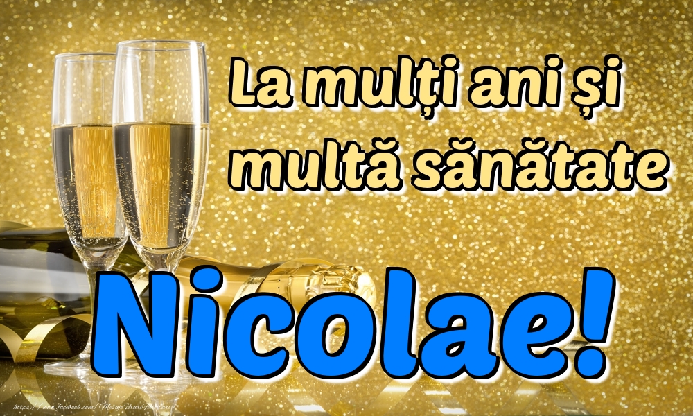 Felicitari de la multi ani - Sampanie | La mulți ani multă sănătate Nicolae!