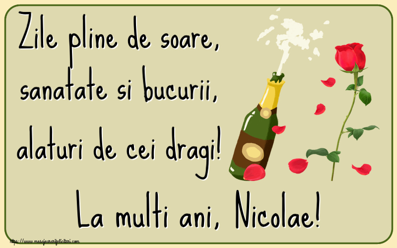 Felicitari de la multi ani - Flori & Sampanie | Zile pline de soare, sanatate si bucurii, alaturi de cei dragi! La multi ani, Nicolae!