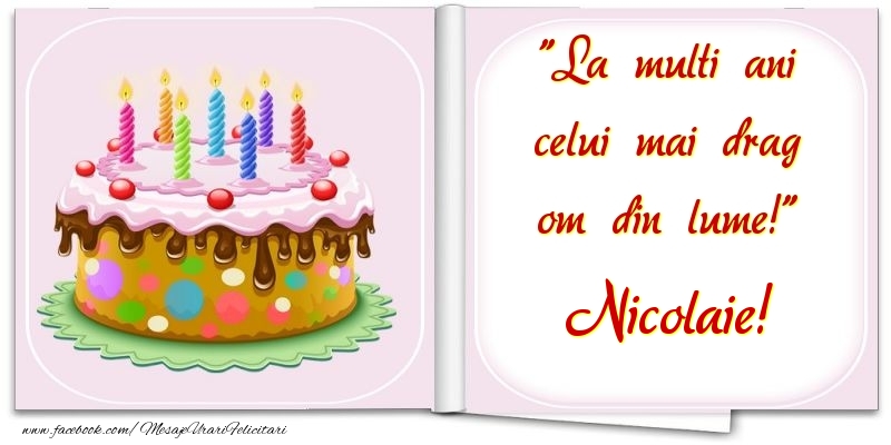 Felicitari de la multi ani - La multi ani celui mai drag om din lume! Nicolaie