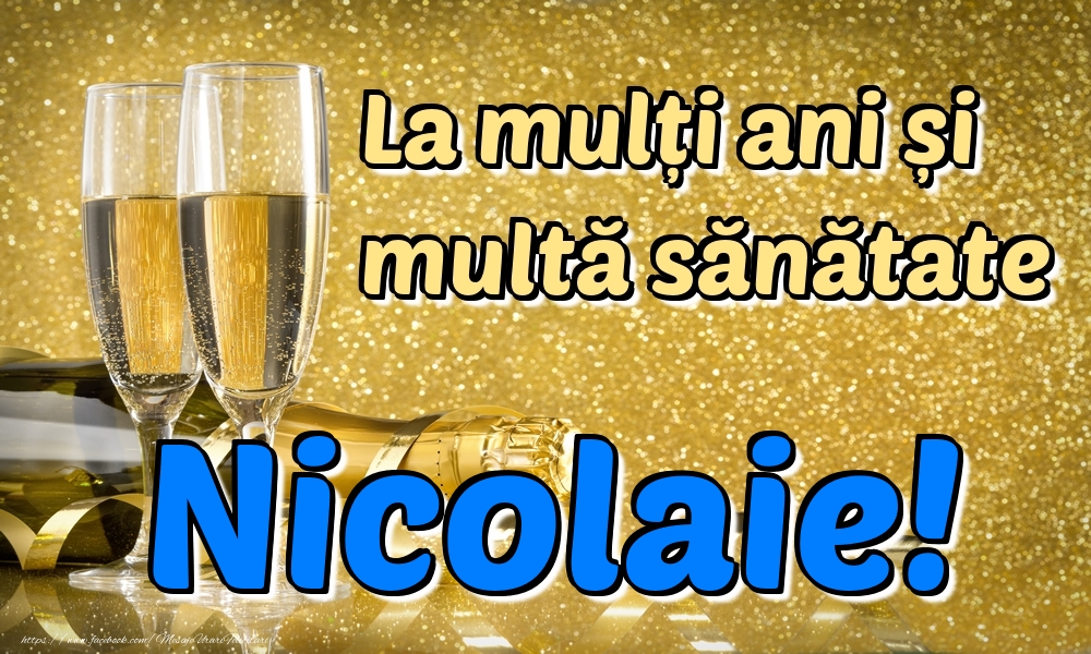 Felicitari de la multi ani - La mulți ani multă sănătate Nicolaie!