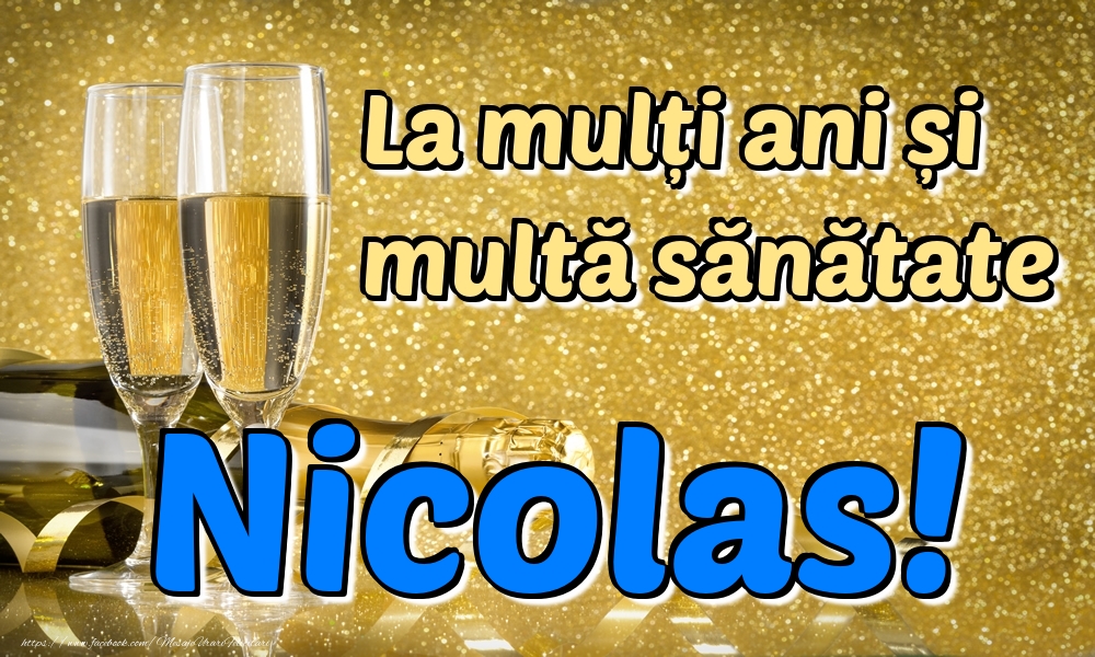 Felicitari de la multi ani - Sampanie | La mulți ani multă sănătate Nicolas!