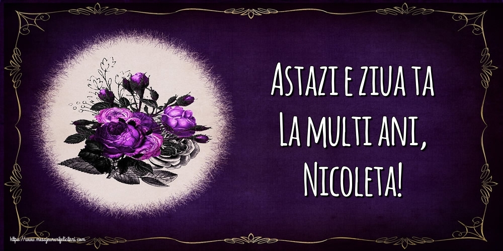 Felicitari de la multi ani - Astazi e ziua ta La multi ani, Nicoleta!