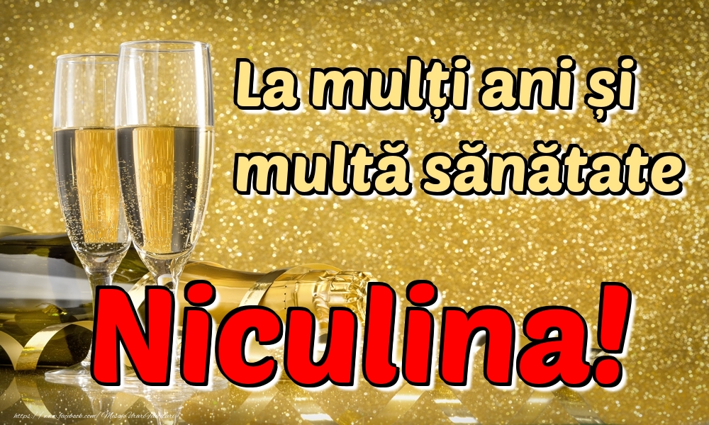 Felicitari de la multi ani - Sampanie | La mulți ani multă sănătate Niculina!