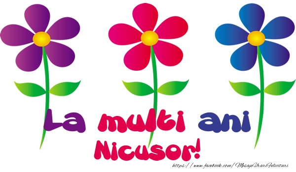 Felicitari de la multi ani - Flori | La multi ani Nicusor!