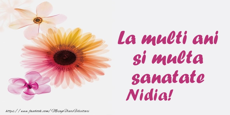Felicitari de la multi ani - Flori | La multi ani si multa sanatate Nidia!