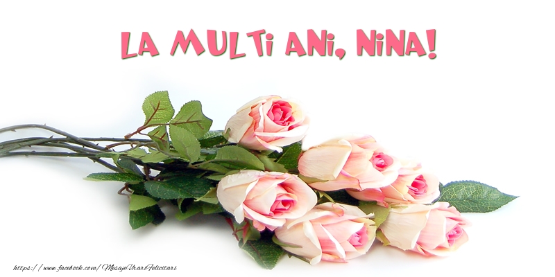 Felicitari de la multi ani - Flori | Trandafiri: La multi ani, Nina!