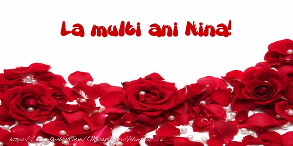 Felicitari de la multi ani - Flori & Trandafiri | La multi ani Nina!