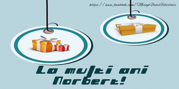 Felicitari de la multi ani - Cadou | La multi ani Norbert!
