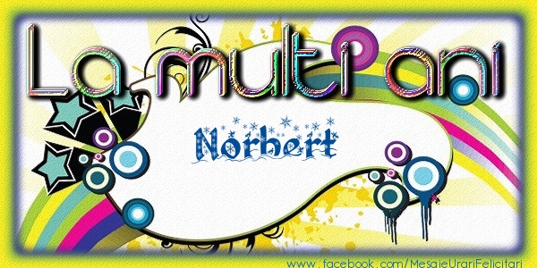 Felicitari de la multi ani - La multi ani Norbert