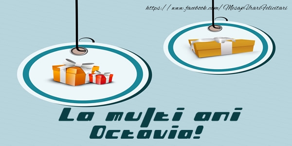 Felicitari de la multi ani - Cadou | La multi ani Octavia!