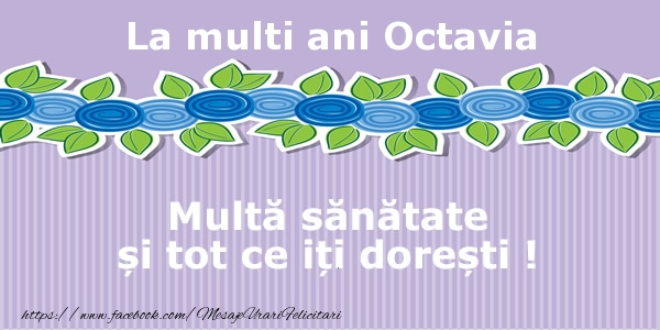Felicitari de la multi ani - La multi ani Octavia Multa sanatate si tot ce iti doresti !