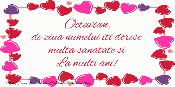 Felicitari de la multi ani - ❤️❤️❤️ Inimioare | Octavian de ziua numelui iti doresc multa sanatate si La multi ani!