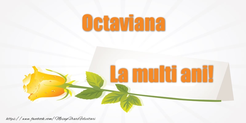 Felicitari de la multi ani - Pentru Octaviana La multi ani!