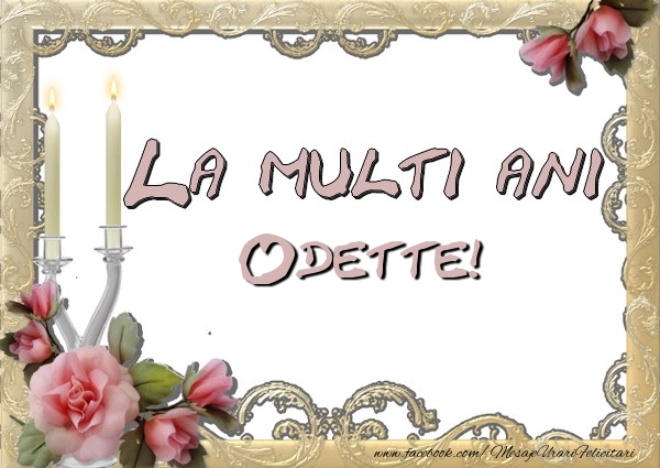 Felicitari de la multi ani - Flori | La multi ani Odette