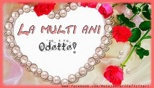 Felicitari de la multi ani - La multi ani Odette!