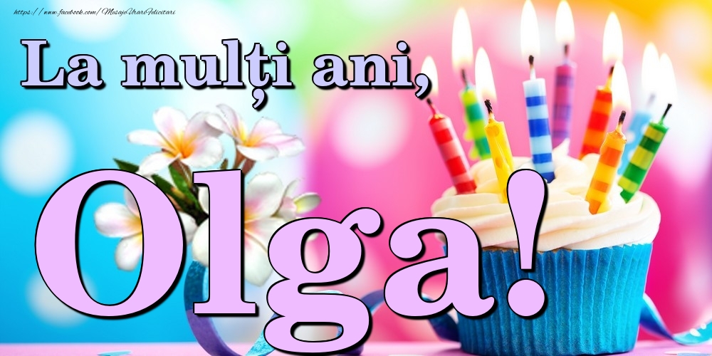 Felicitari de la multi ani - Flori & Tort | La mulți ani, Olga!