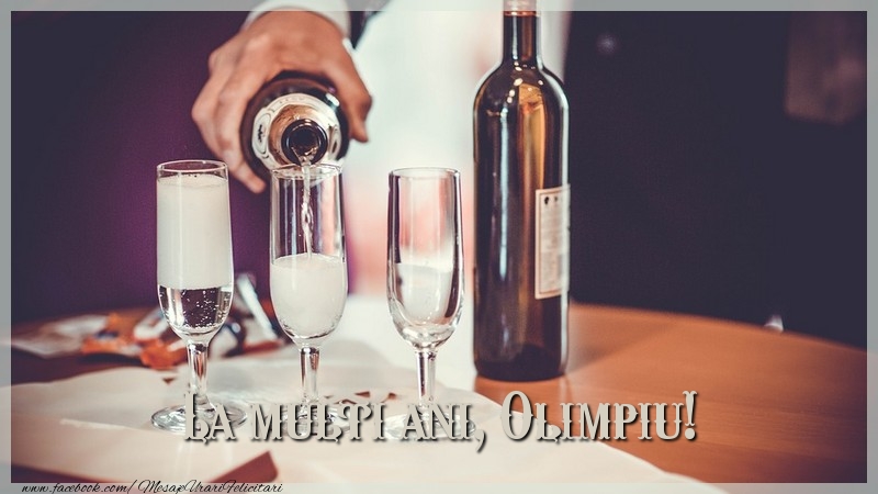 Felicitari de la multi ani - Sampanie | La multi ani, Olimpiu!