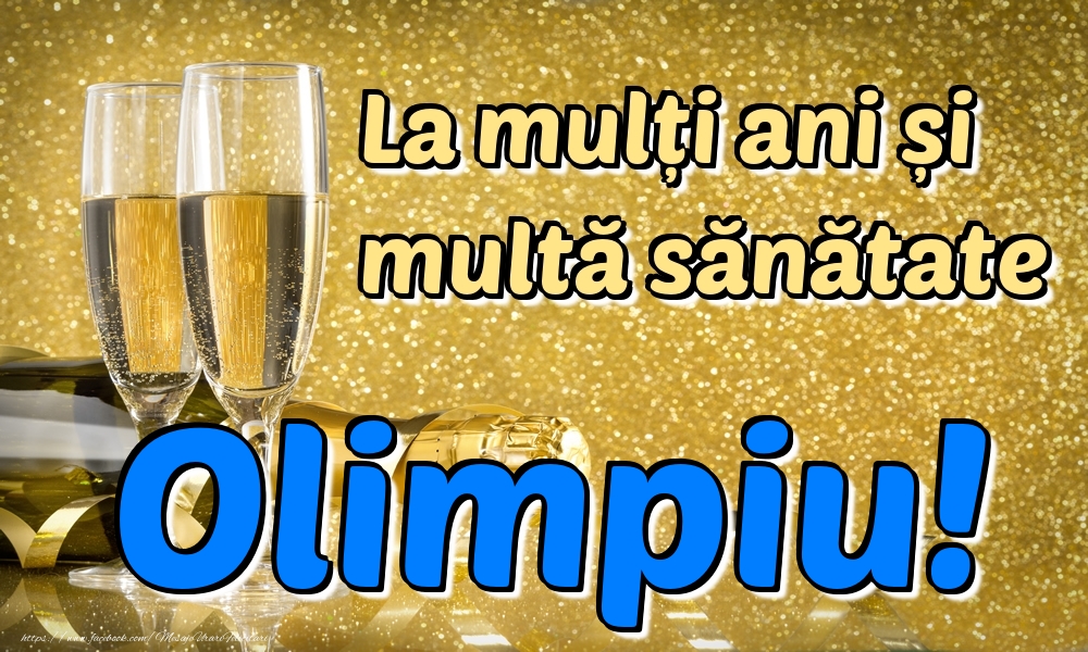 Felicitari de la multi ani - La mulți ani multă sănătate Olimpiu!