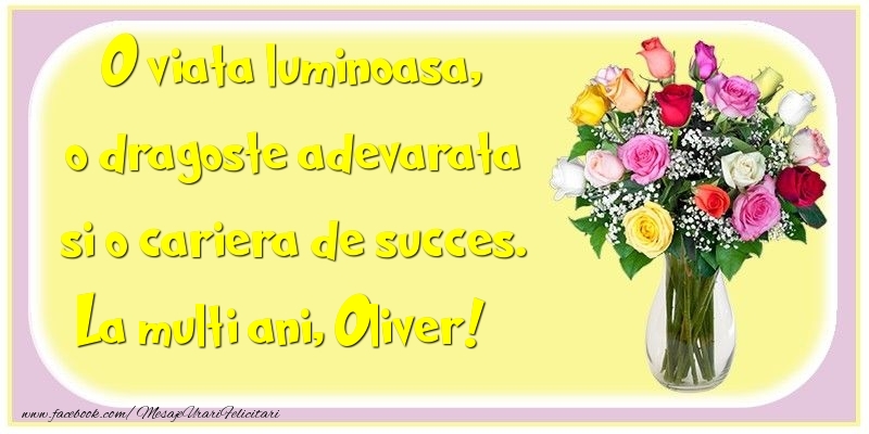 Felicitari de la multi ani - Flori | O viata luminoasa, o dragoste adevarata si o cariera de succes. Oliver