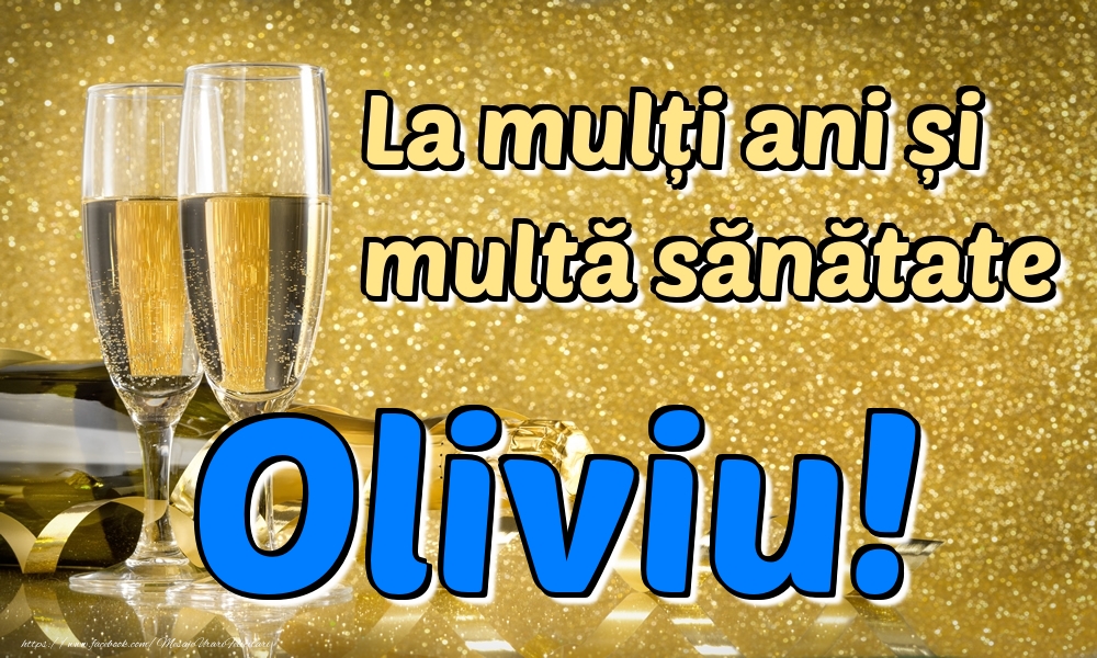 Felicitari de la multi ani - La mulți ani multă sănătate Oliviu!